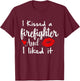 I Kissed a Firefighter and I liked it | Funny Fireman gift T-Shirt - T-Shirt | Maroon