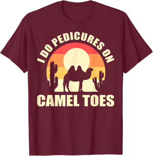 I Do Pedicures On Camel Toes Manicures Funny T-Shirt - T-Shirt | Maroon