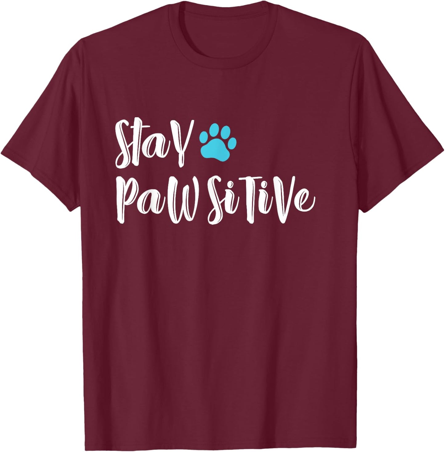 Funny Dog Paw stay pawsitive T shirt gifts for dog lovers T-Shirt - T-Shirt | Maroon