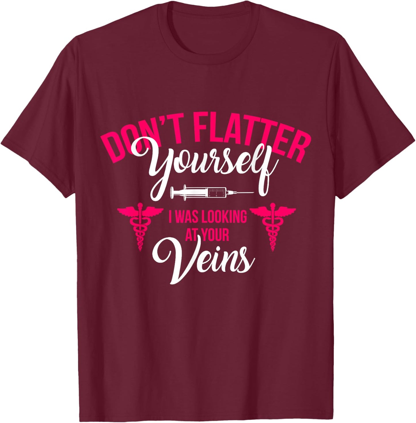 RN LVN CNA Dont Flatter Yourself Funny Nursing Graduate Gift T-Shirt - T-Shirt | Maroon