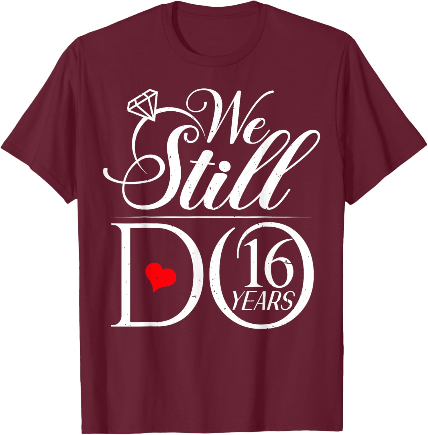 We Still Do 16 Years Funny Couple 16th Wedding Anniversary T-Shirt - T-Shirt | Maroon