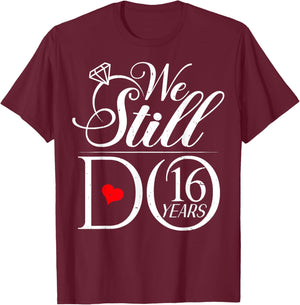 We Still Do 16 Years Funny Couple 16th Wedding Anniversary T-Shirt - T-Shirt | Maroon