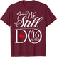 We Still Do 16 Years Funny Couple 16th Wedding Anniversary T-Shirt - T-Shirt | Maroon