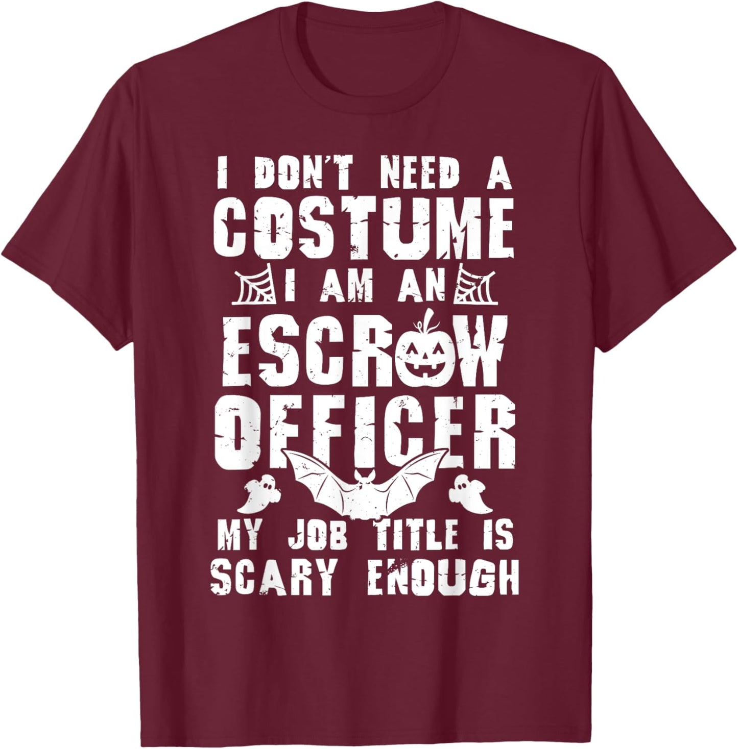 Escrow Officer Scary Enough Funny Halloween Boo T-Shirt - T-Shirt | Maroon
