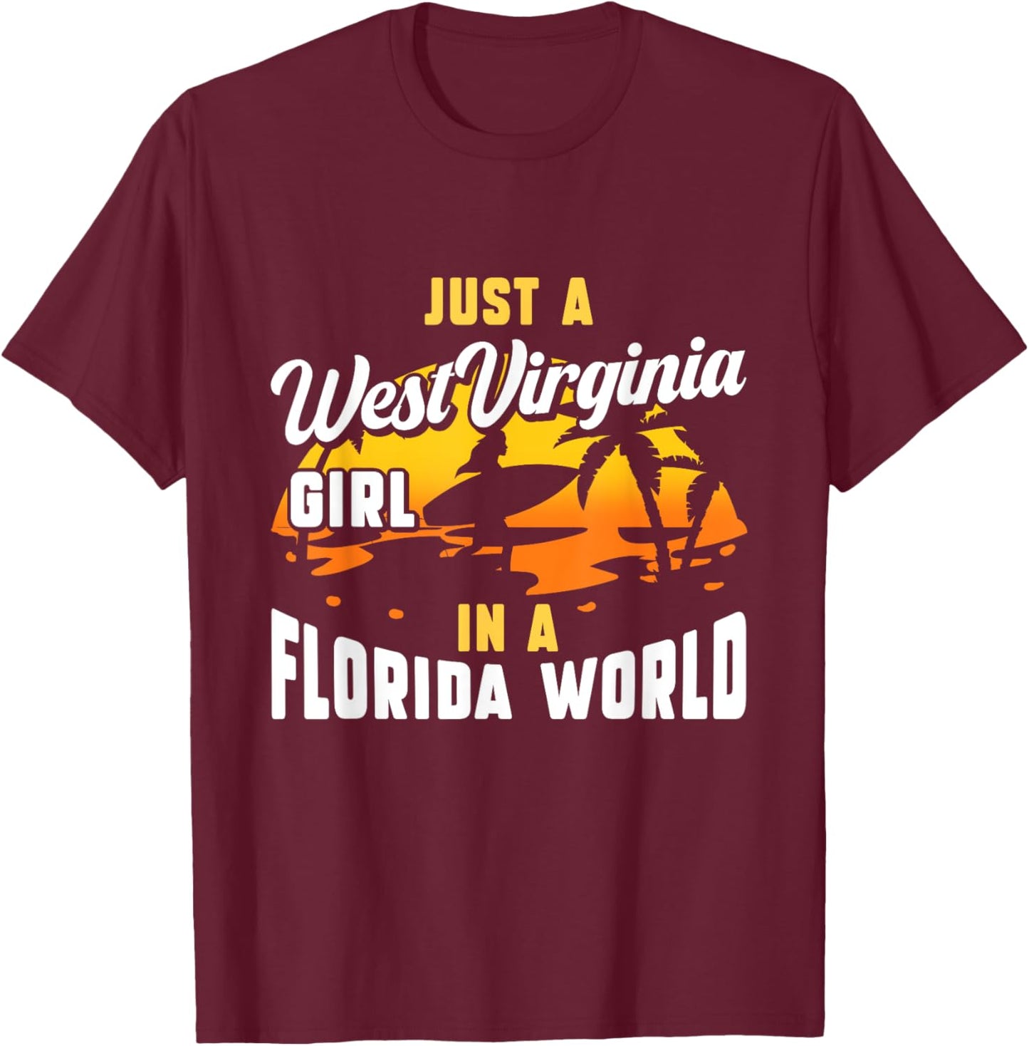 Just A West Virginia Girl In A Florida World West Virginians T-Shirt - T-Shirt | Maroon