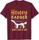 Funny Honey Badger Don't Give A Shit T-Shirt - T-Shirt | Maroon