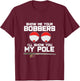 Show me your bobbers I'll show you my pole fishing T-Shirt - T-Shirt | Maroon