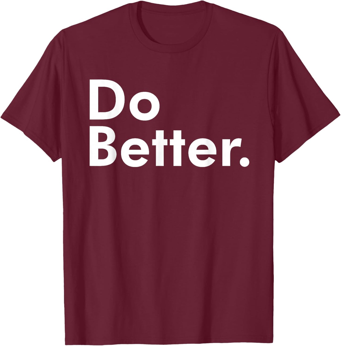 Do Better. T-Shirt - T-Shirt | Maroon