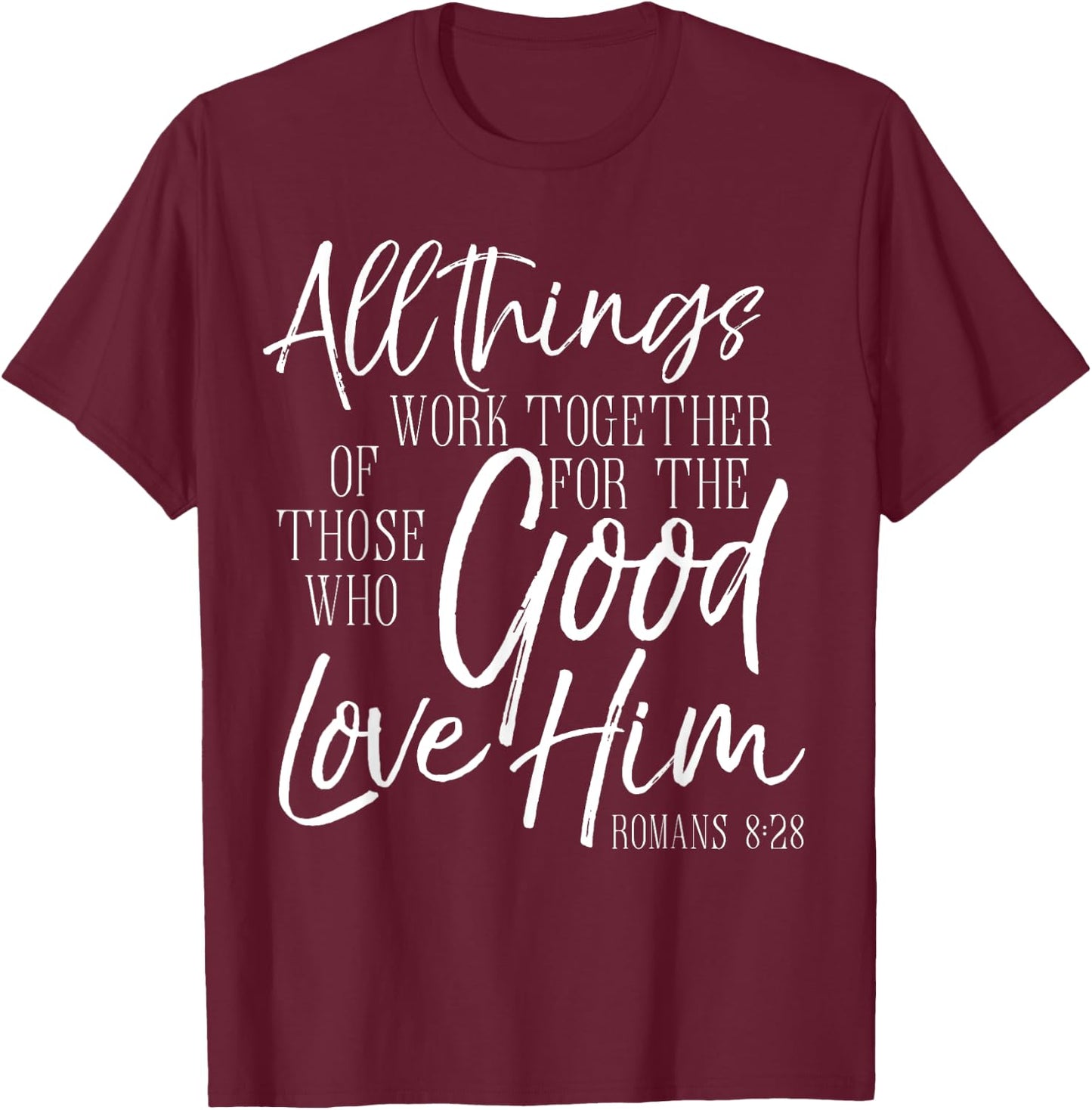 All Things Work Together For Good Shirt Romans Scripture T-Shirt - T-Shirt | Maroon