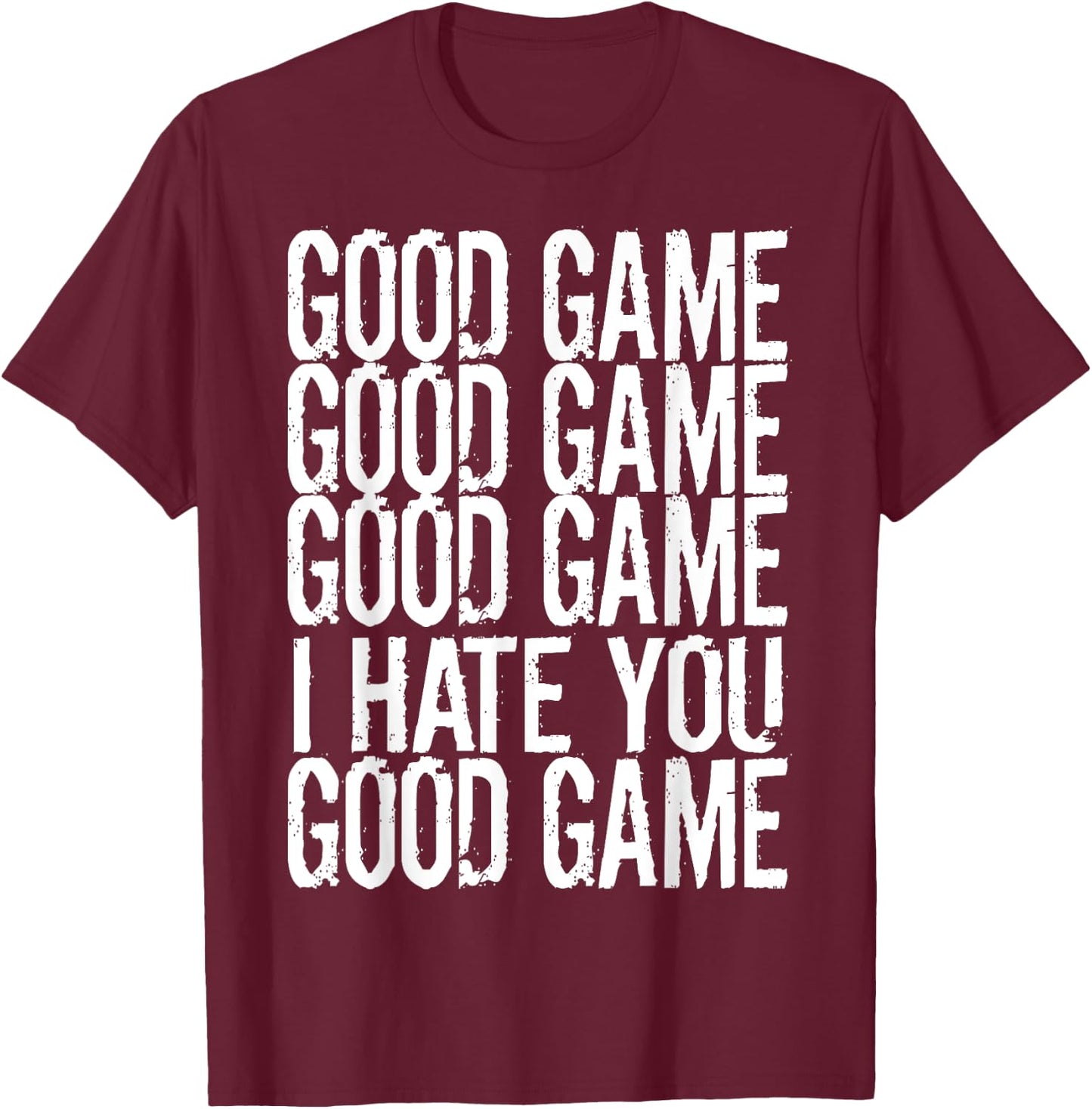 GOOD GAME GOOD GAME I HATE YOU Funny Gamer Gaming Video T-Shirt - T-Shirt | Maroon