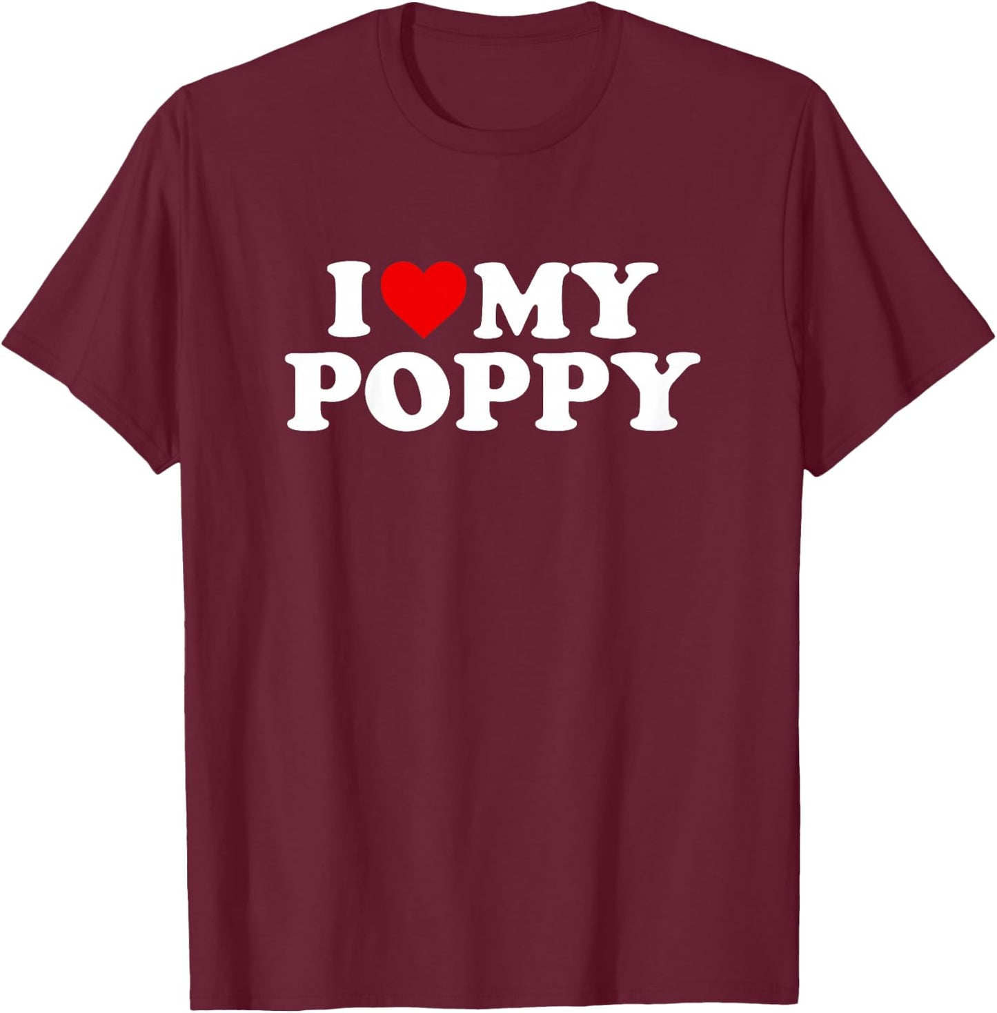 I Love My Poppy Design: Toddler, Boy, Girl, Youth, Baby T-Shirt - T-Shirt | Maroon