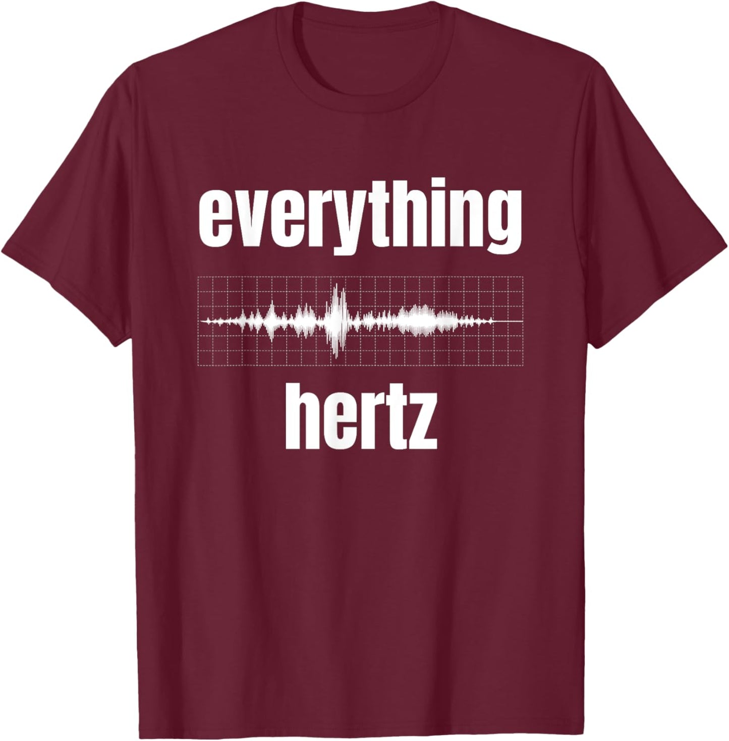 Funny Studio Music Sound Audio Engineer Everything Hertz T-Shirt - T-Shirt | Maroon
