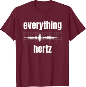Funny Studio Music Sound Audio Engineer Everything Hertz T-Shirt - T-Shirt | Maroon