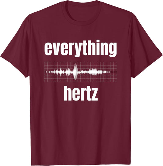 Funny Studio Music Sound Audio Engineer Everything Hertz T-Shirt - T-Shirt | Maroon