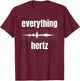 Funny Studio Music Sound Audio Engineer Everything Hertz T-Shirt - T-Shirt | Maroon
