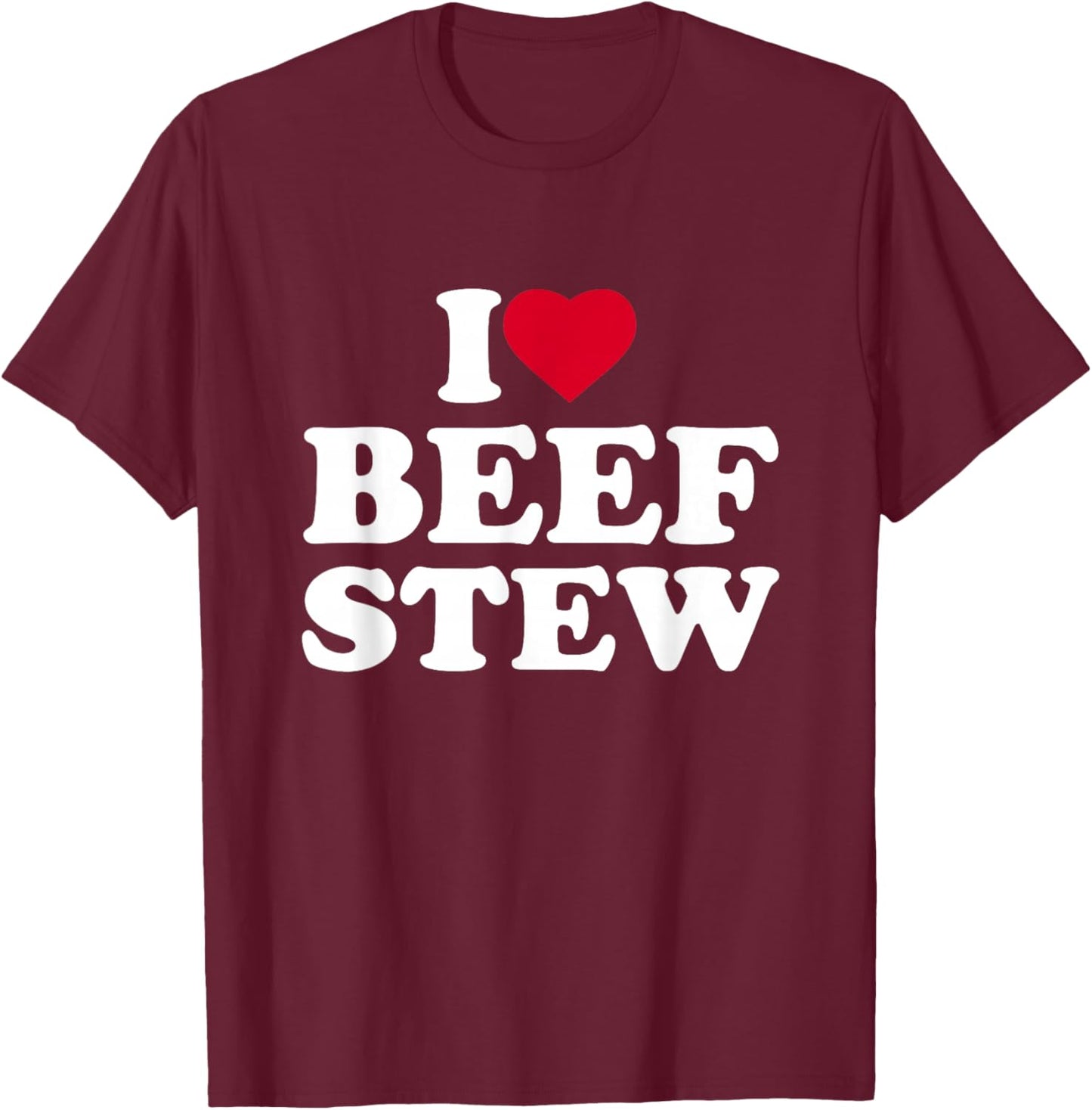 I Love Beef Stew I Heart Beef Stew Lover T-Shirt - T-Shirt | Maroon
