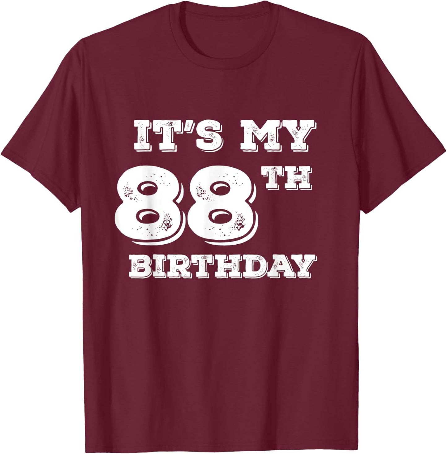 It Is My 88th Birthday T-Shirt - T-Shirt | Maroon