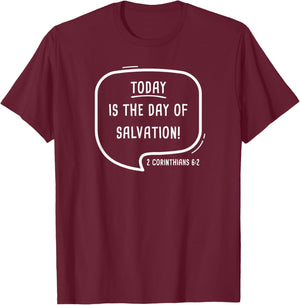 TODAY is The Day of Salvation 2 Cor. 6:2 Evangelism Gospel T-Shirt - T-Shirt | Maroon