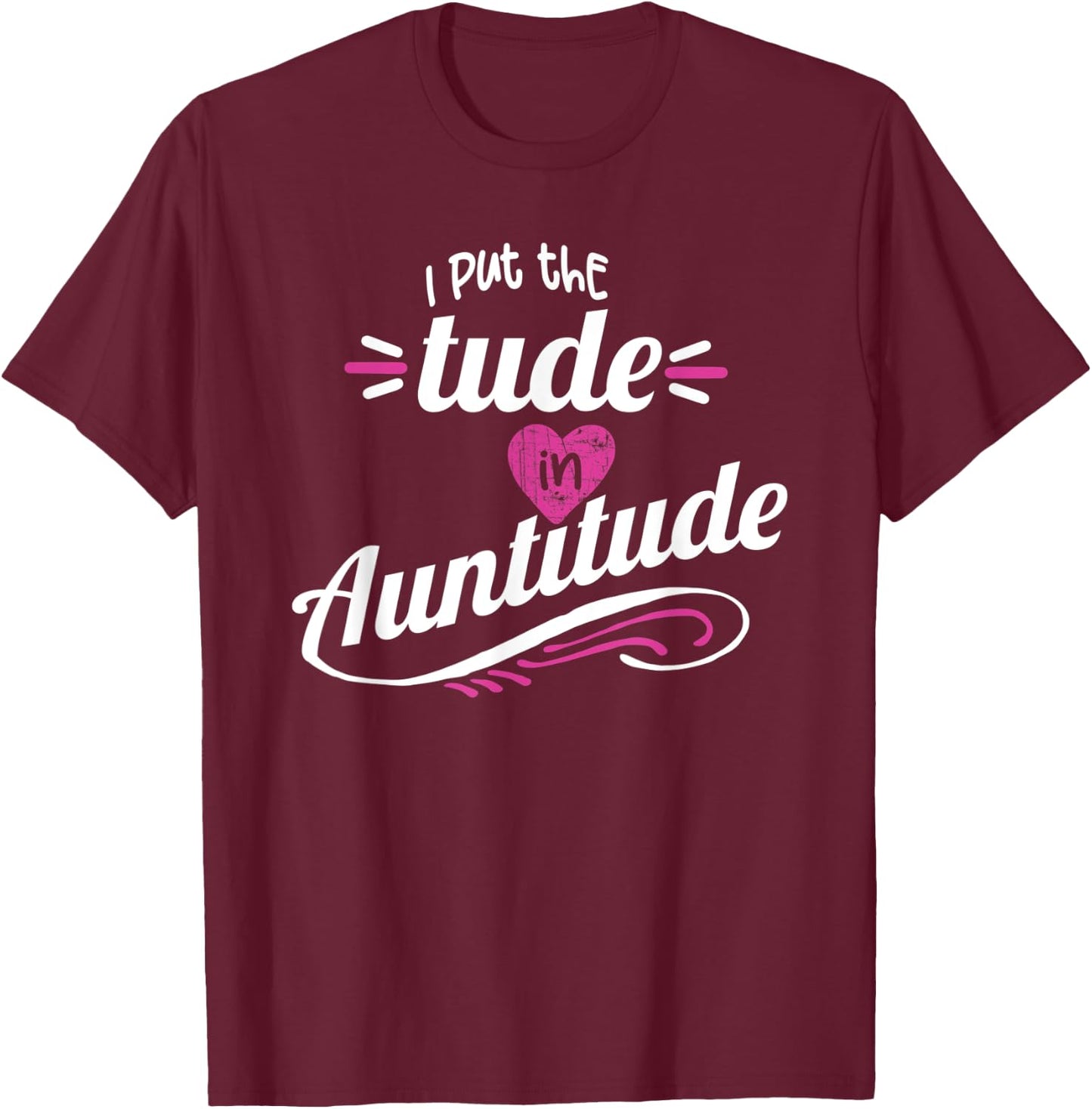 Crazy Sister Crazy Aunt Put the Tude in Auntitude Aunt Gift T-Shirt - T-Shirt | Maroon