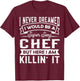 I Never Dreamed I Would Be a Sexy Chef | Funny Cook T-Shirt - T-Shirt | Maroon
