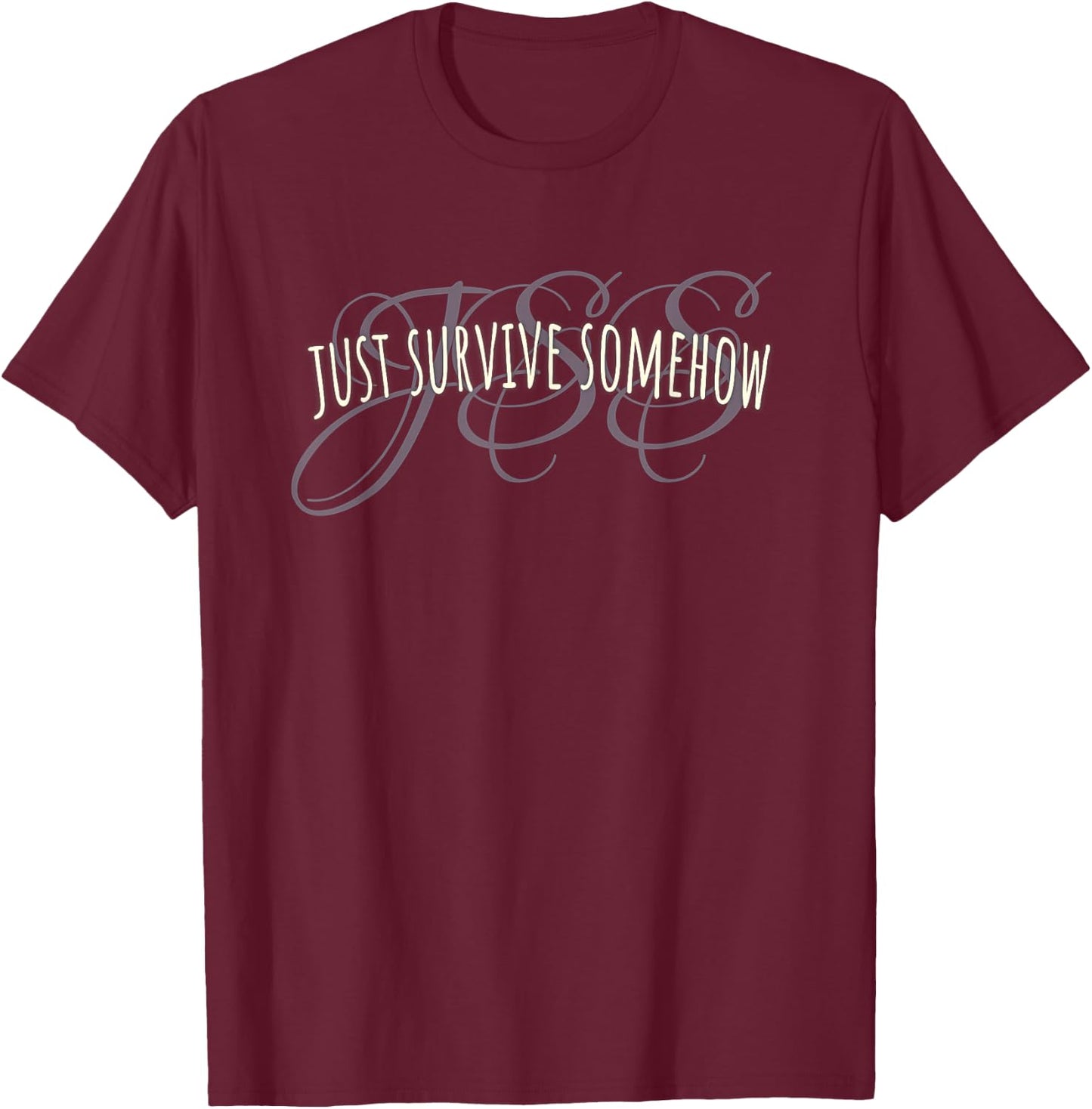 Elegant Just Survive Somehow JSS product T-Shirt - T-Shirt | Maroon
