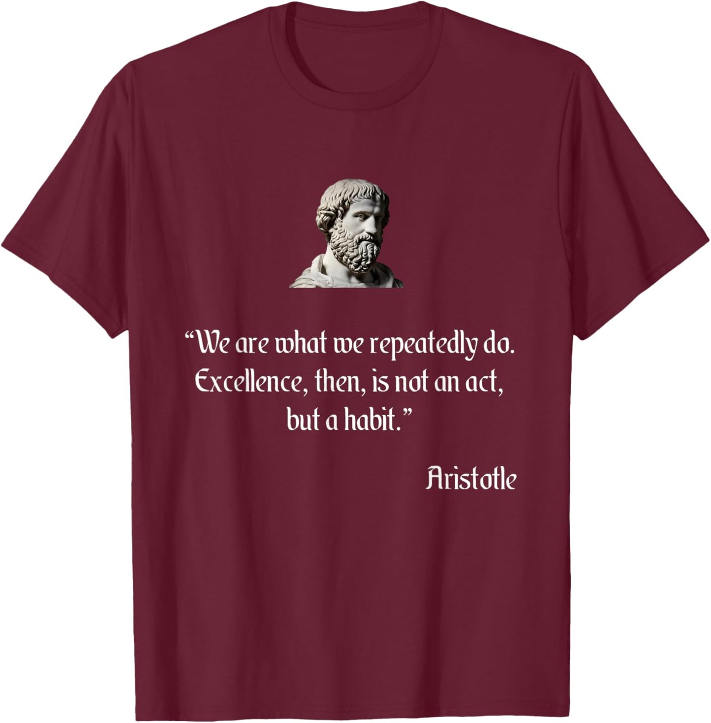 Aristotle Shirt on Excellence Aristotle Philosophy T-Shirt - T-Shirt | Maroon