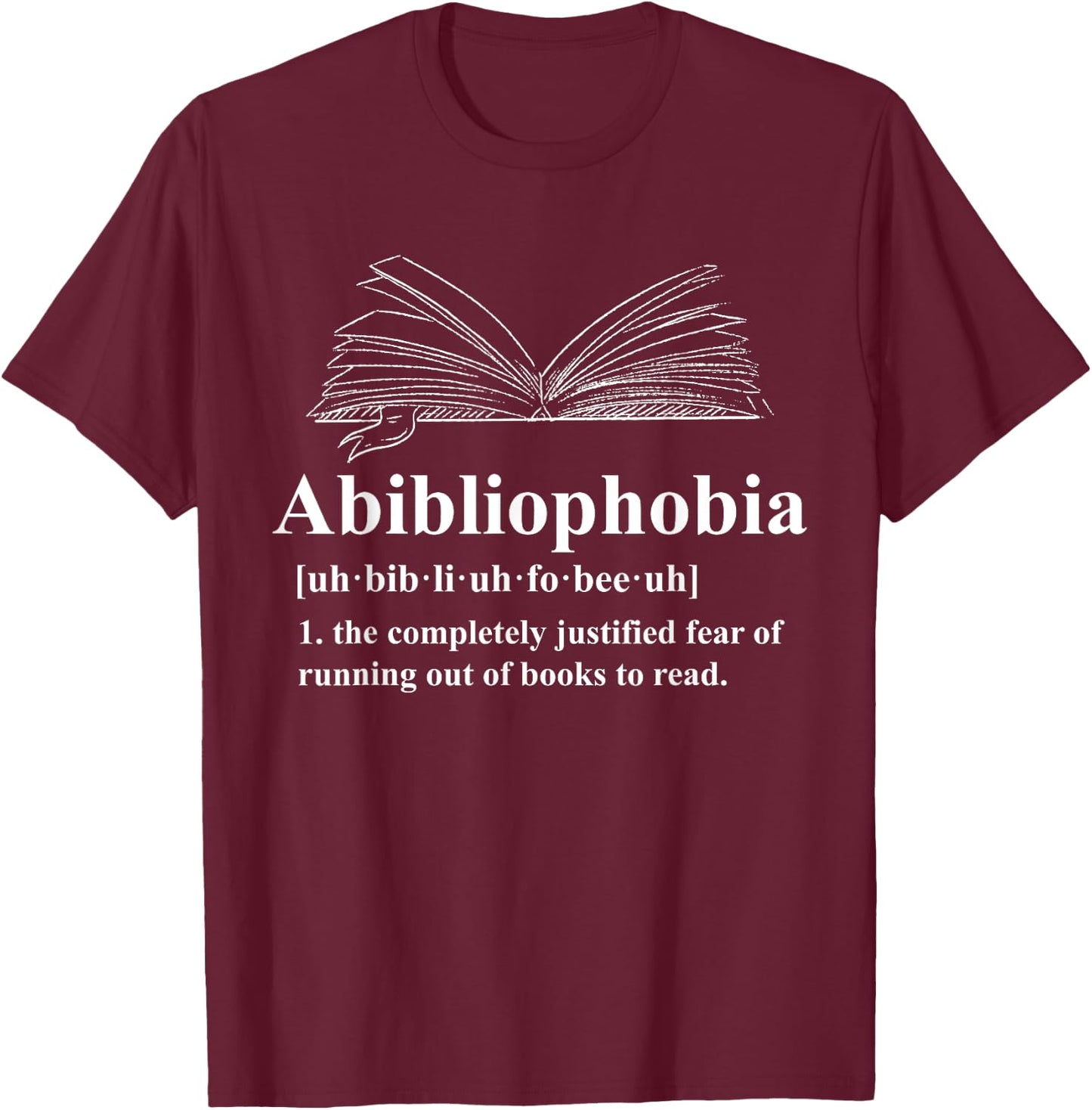 Abibliophobia Fear of Running Out of Books to Read T-Shirt - T-Shirt | Maroon