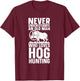 Hog Hunting Boar Wild Hog Pig Hunter Vintage Pig Feral Hogs T-Shirt - T-Shirt | Maroon