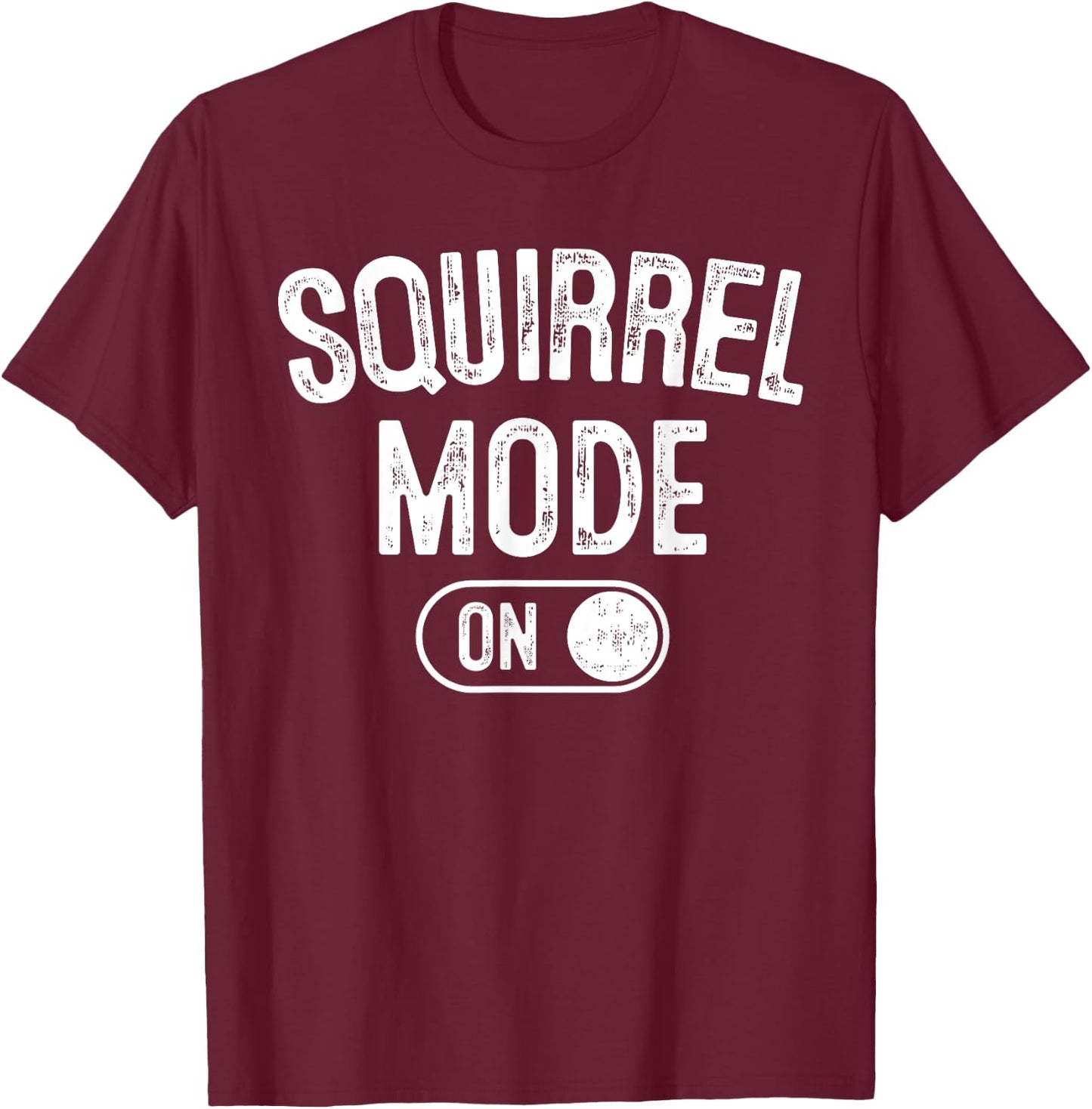Squirrel Mode On Costume Funny Nut Gatherer Gift Animal T-Shirt - T-Shirt | Maroon