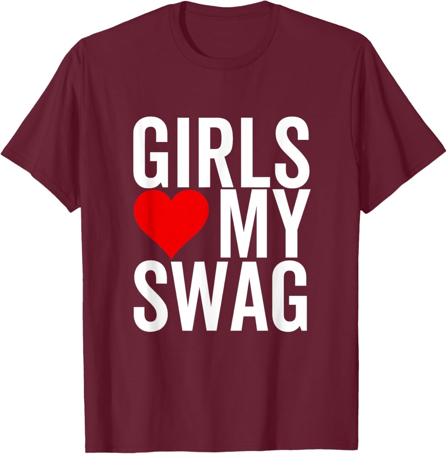 Girls Love My Swag Heart Funny Hip Hop T-Shirt - T-Shirt | Maroon