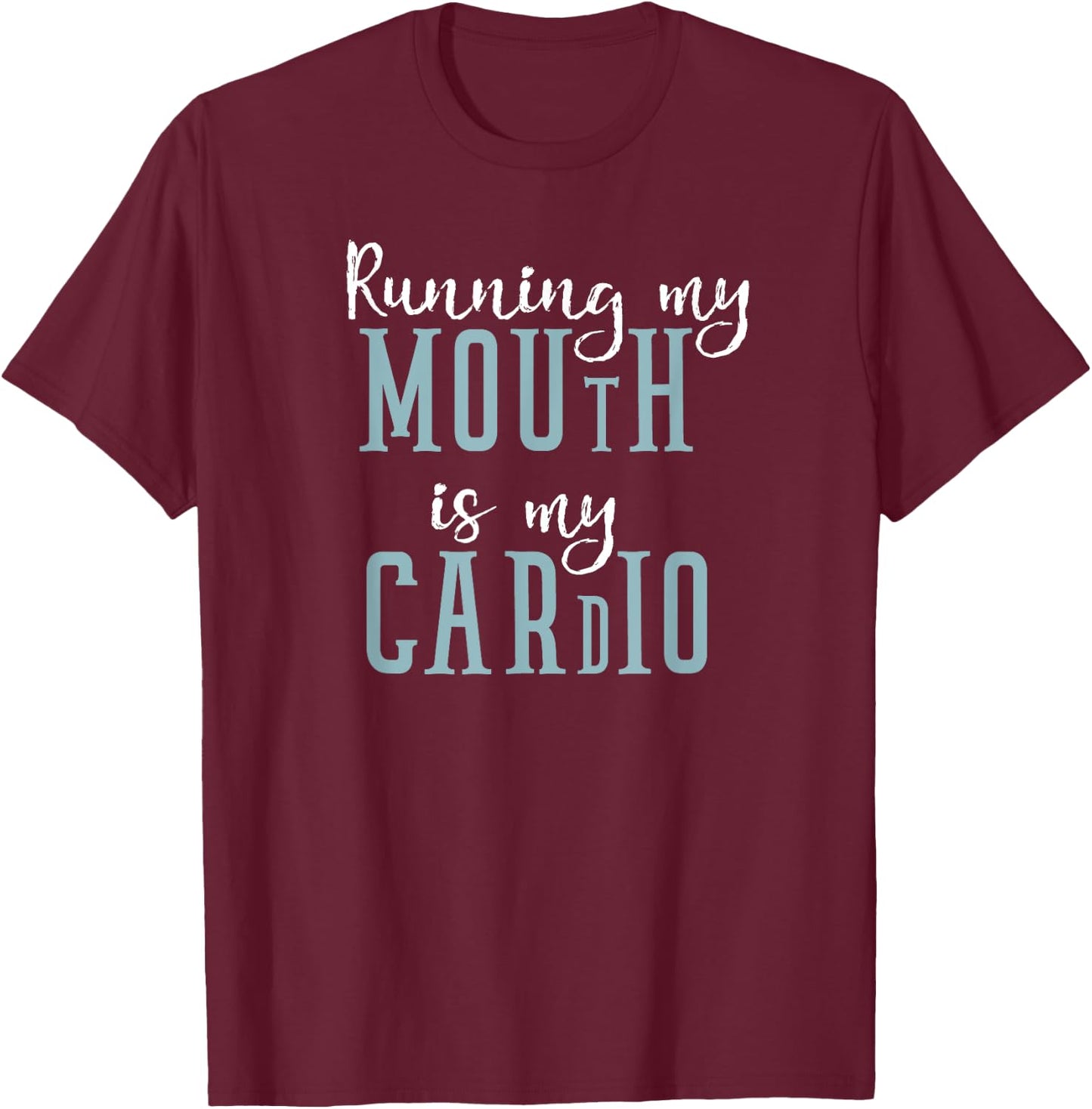 Running My Mouth is My Cardio Workout Humor Gift T-Shirt - T-Shirt | Maroon