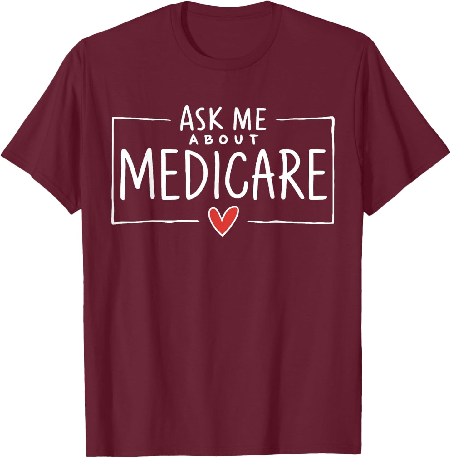 Ask Me About Medicare T-Shirt - T-Shirt | Maroon
