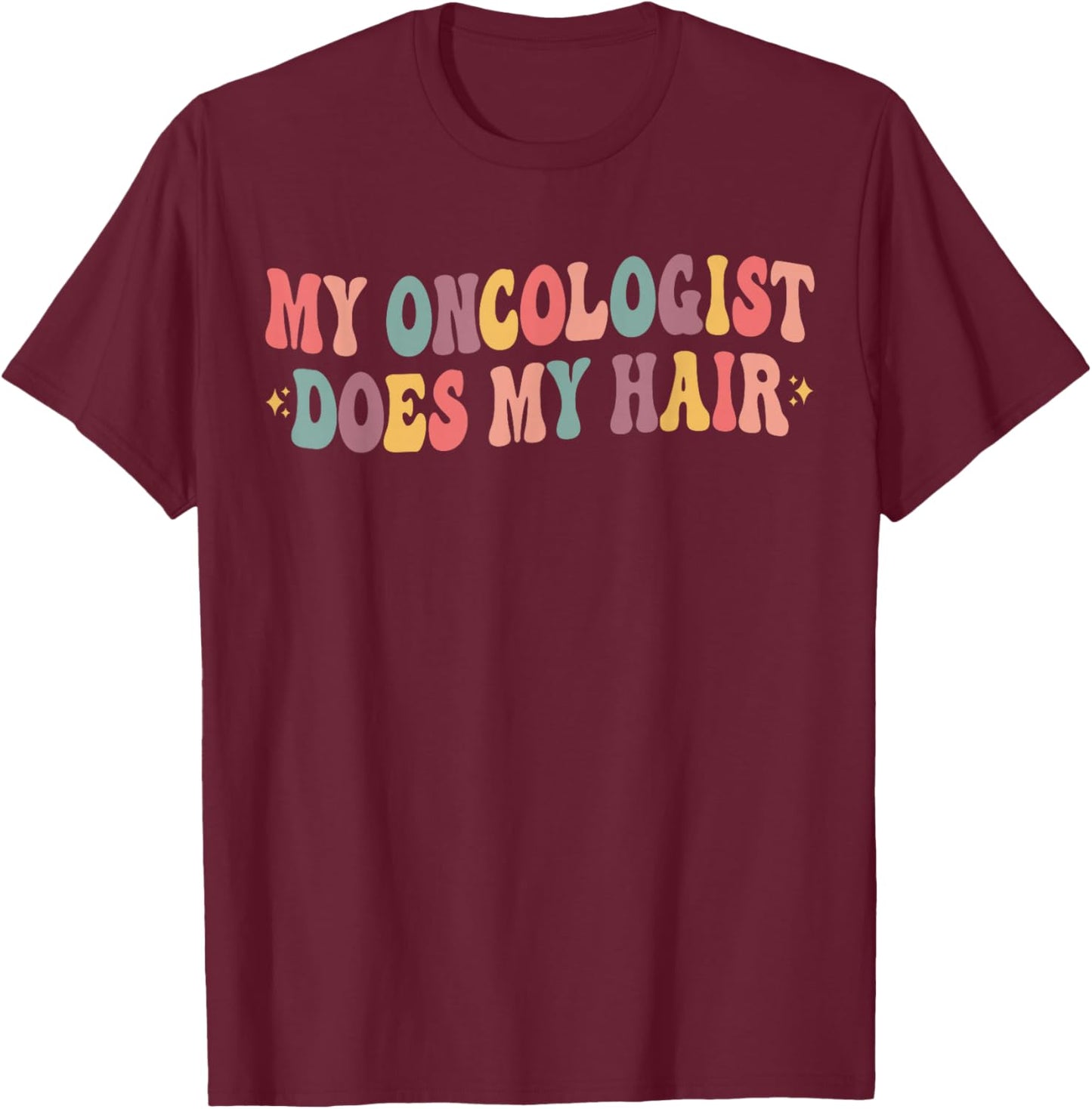 My Oncologist Does My Hair Funny Breast Cancer Awareness T-Shirt - T-Shirt | Maroon