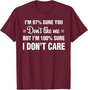 I'm 97% sure you don't like me I Don't Care T-Shirt - T-Shirt | Maroon