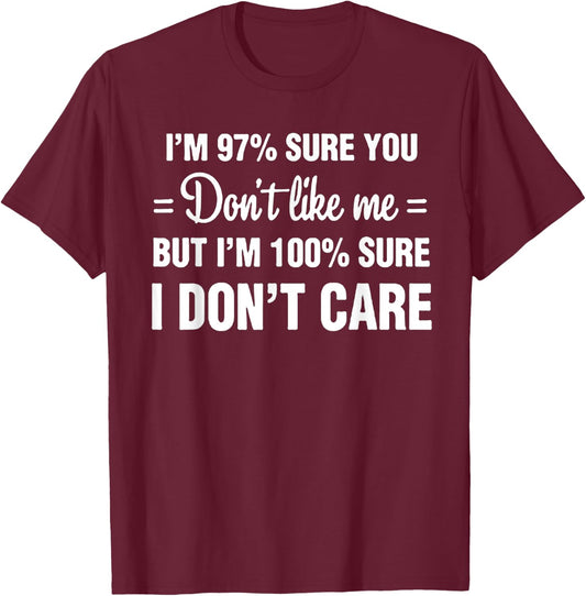 I'm 97% sure you don't like me I Don't Care T-Shirt - T-Shirt | Maroon