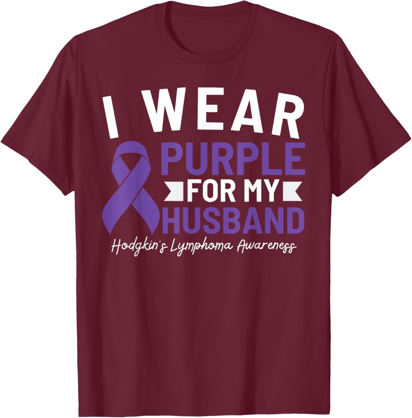 I Wear Purple For My Husband Hodgkin's Lymphoma Awareness T-Shirt - T-Shirt | Maroon