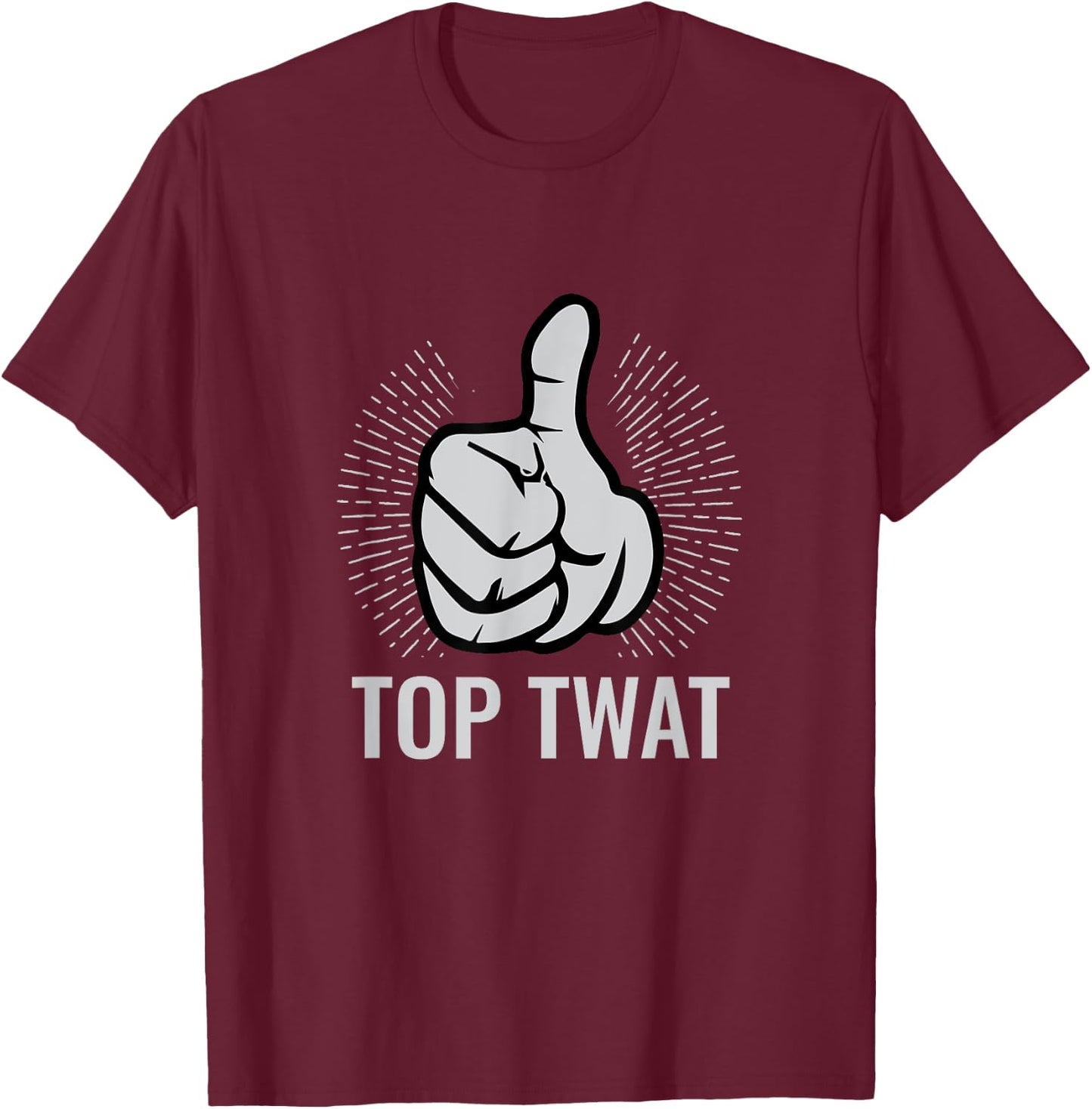 Top Twat | Sarcastic Funny Vulgar Obscene Adult Humor Gift T-Shirt - T-Shirt | Maroon