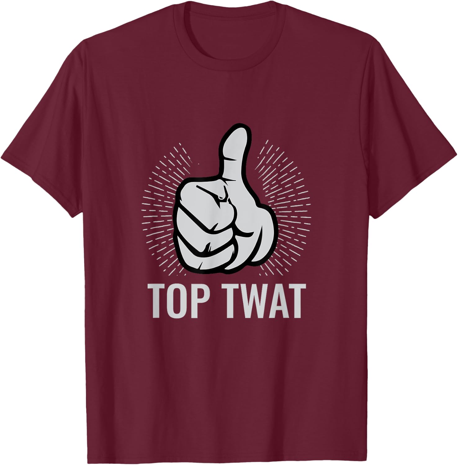 Top Twat | Sarcastic Funny Vulgar Obscene Adult Humor Gift T-Shirt - T-Shirt | Maroon