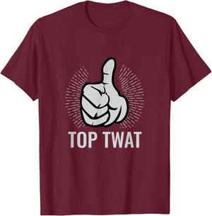 Top Twat | Sarcastic Funny Vulgar Obscene Adult Humor Gift T-Shirt - T-Shirt | Maroon