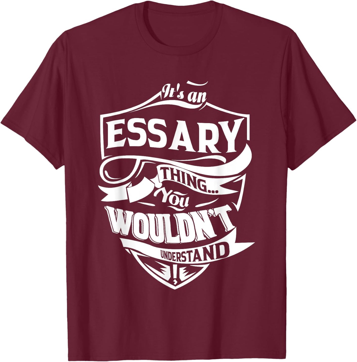 It's an ESSARY Thing Gifts T-Shirt - T-Shirt | Maroon