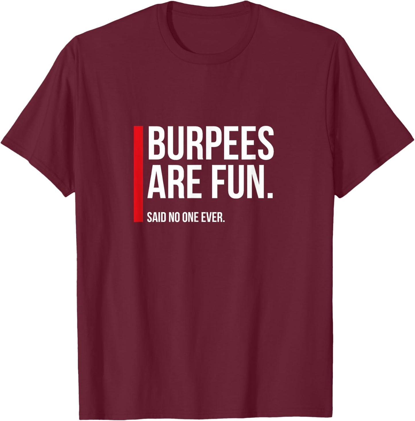 Burpees Are Fun, Sarcastic Funny Exercise Fitness T-Shirt - T-Shirt | Maroon