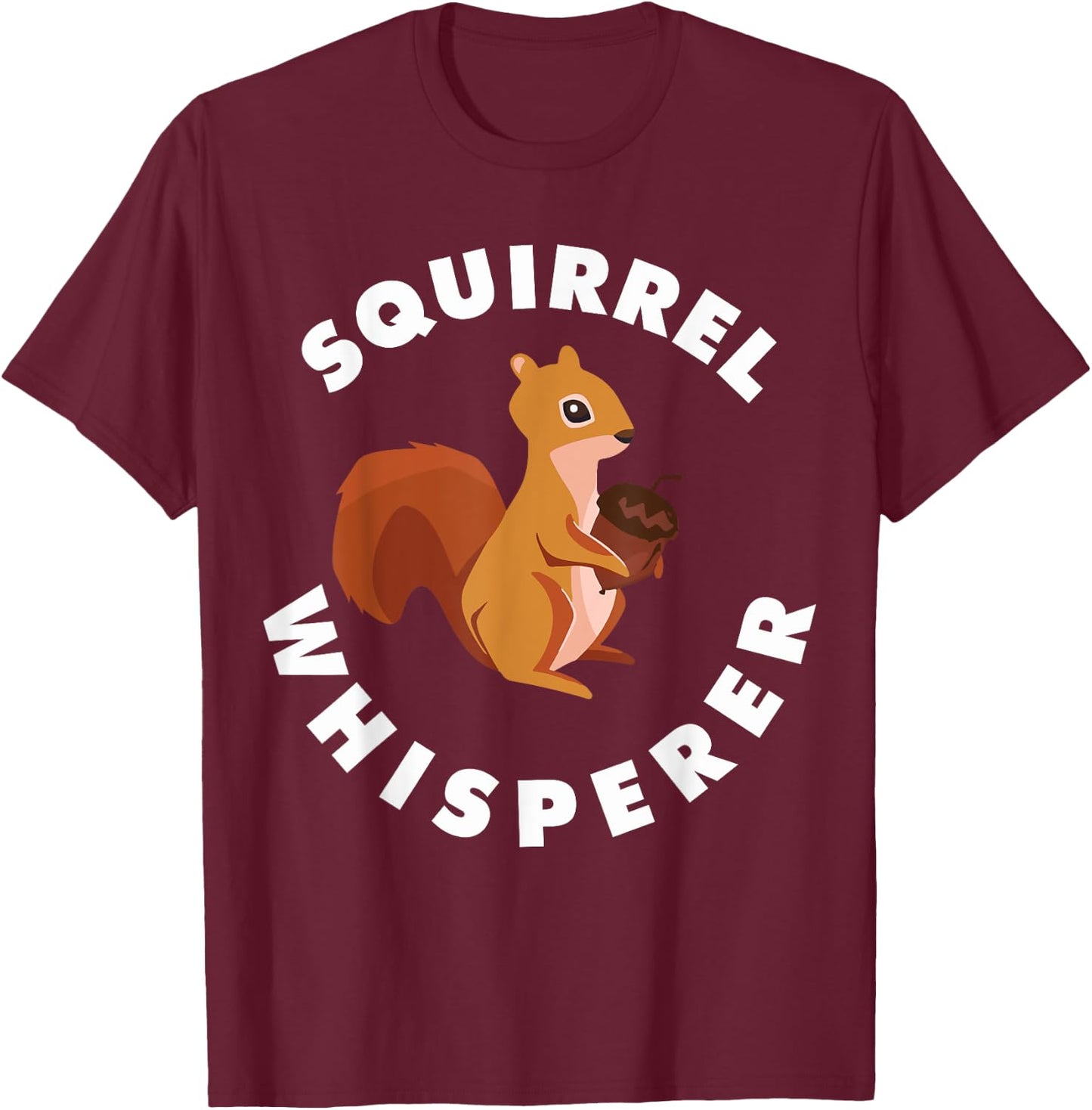Squirrel Whisperer Funny Forest Animal Rodent Lovers Outfit T-Shirt - T-Shirt | Maroon