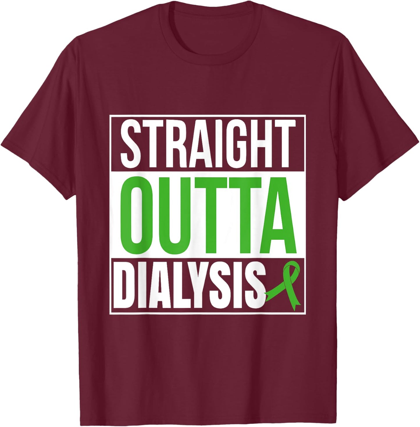 Straight Outta Dialysis Kidney Disease Patient Funny T-Shirt - T-Shirt | Maroon