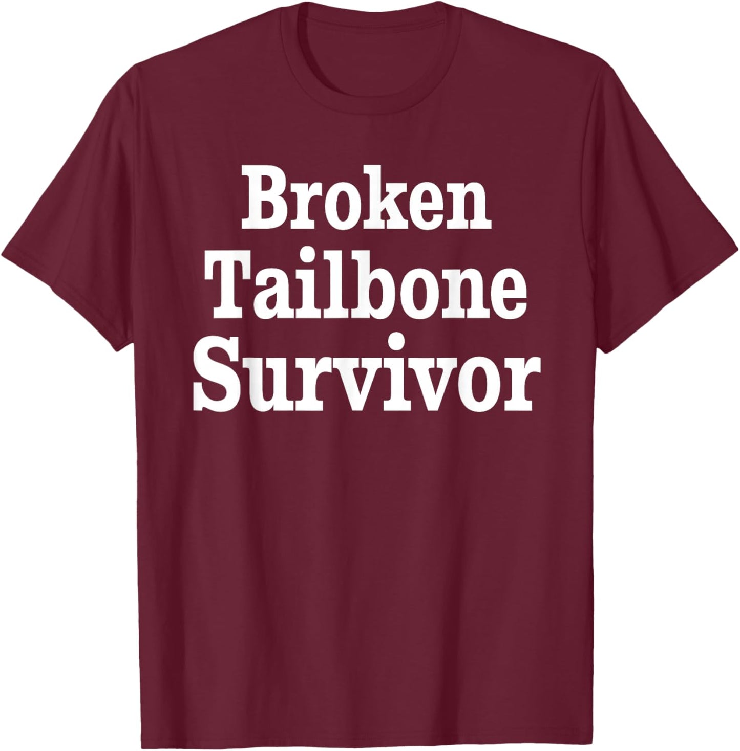 Funny Broken Tailbone Survivor Get Well Soon Cheer Up Gifts T-Shirt - T-Shirt | Maroon