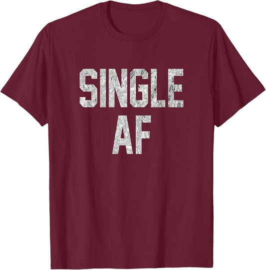 Funny Single AF Dating Sorority Girls Bro Frat Guys Gag Gift T-Shirt - T-Shirt | Maroon