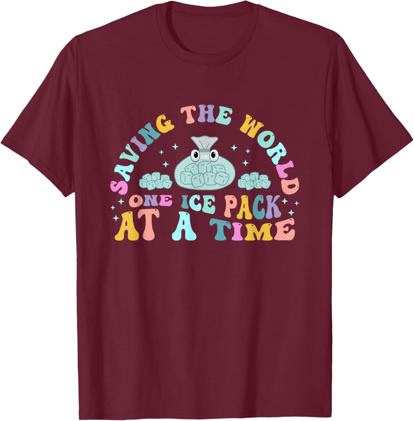 Saving The World One Ice Pack At Time School Nurse Week T-Shirt - T-Shirt | Maroon