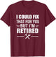 I Could Fix That For You But I'm Retired Funny Tradesman T-Shirt - T-Shirt | Maroon