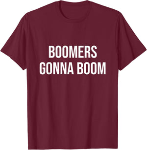 Boomers Gonna Boom T-Shirt - T-Shirt | Maroon