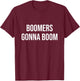 Boomers Gonna Boom T-Shirt - T-Shirt | Maroon