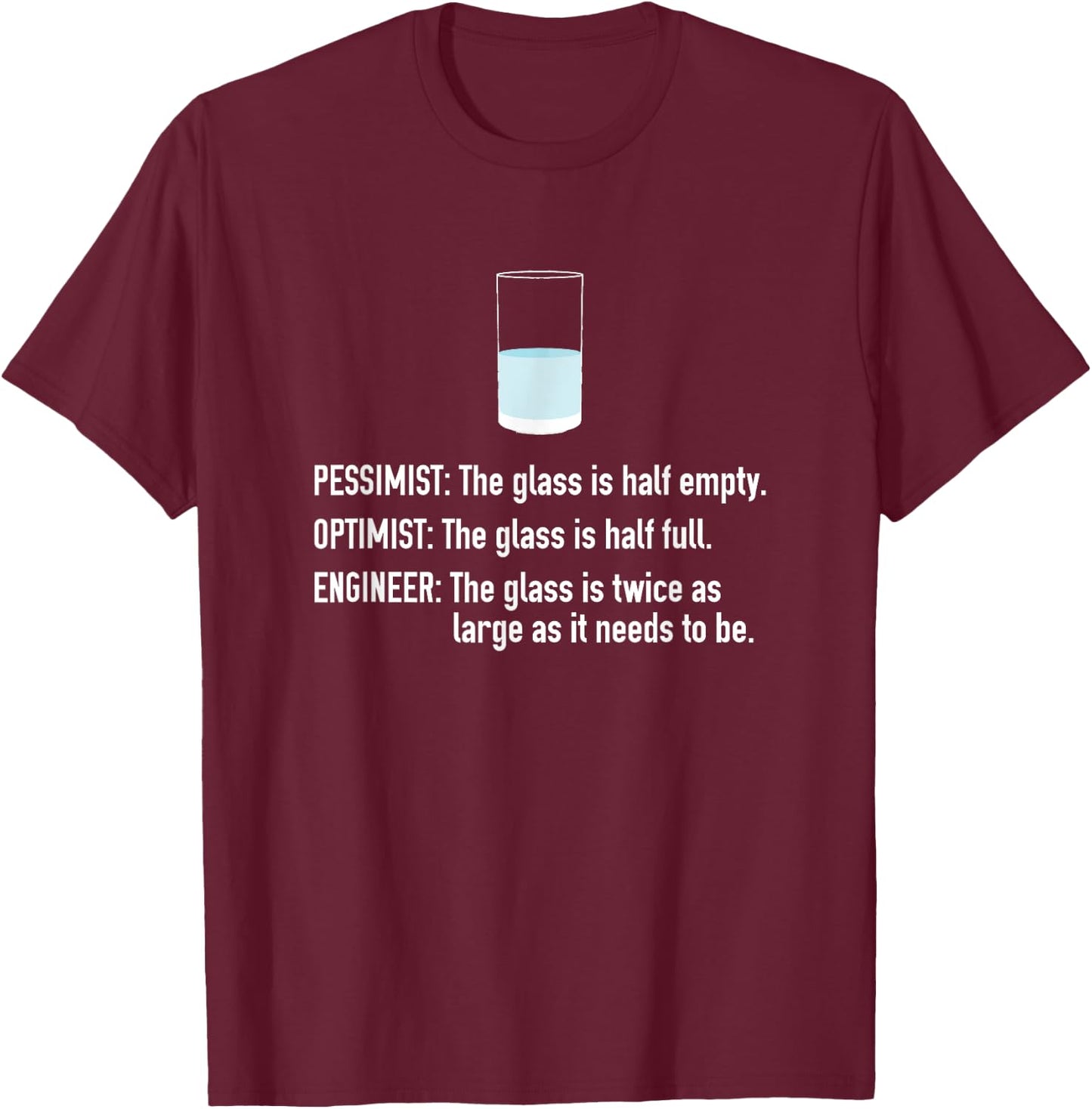 Pessimist Optimist Engineer Half Full Glass T-Shirt - T-Shirt | Maroon